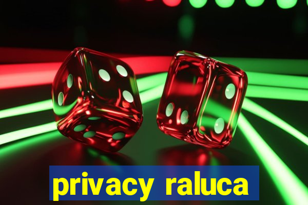 privacy raluca